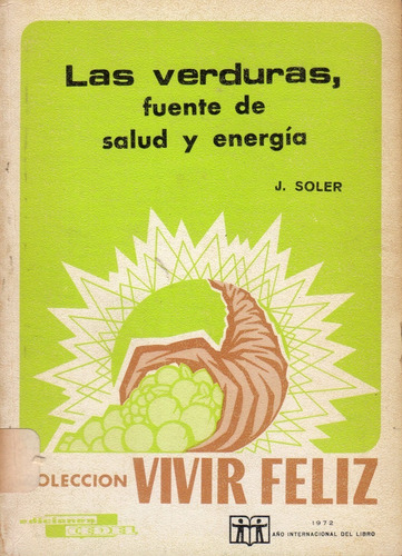 Las Verduras, Fuente De Salud Y Energía. - J. Soler - Cedel