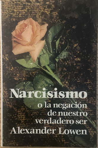 Narcisismo, Alexander Lowen, Negación De Nuestro Ser (Reacondicionado)