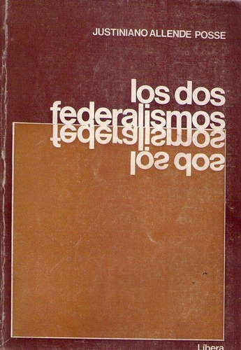 Los Dos Federalismos * Allende Posse Justiniano