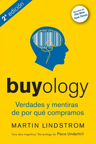 Buyology: Verdades y mentiras de por qué compramos, de Lindstrom, Martin. Serie Marketing Editorial Gestión 2000 México, tapa blanda en español, 2011
