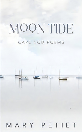 Moon Tide : Cape Cod Poems, De Mary Petiet. Editorial Sea Crow Press, Tapa Blanda En Inglés