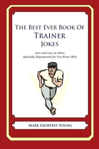 The Best Ever Book Of Trainer Jokes Lots And Lots Of Jokes S