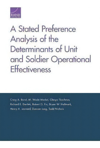 A Stated Preference Analysis Of The Determinants Of Unit And Soldier Operational Effectiveness, De Craig A Bond., Vol. 1. Editorial Rand, Tapa Blanda En Inglés