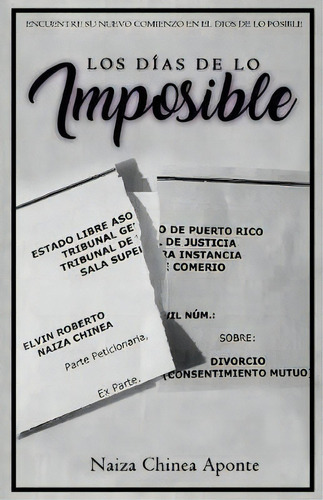 Los Dias De Lo Imposible : Encuentre Su Nuevo Comienzo En El Dios De Lo Posible, De Naiza Chinea Aponte. Editorial Createspace Independent Publishing Platform, Tapa Blanda En Español