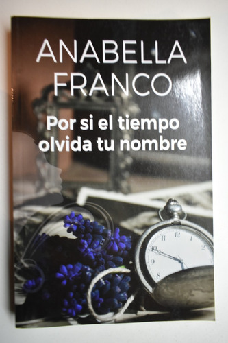 Por Si El Tiempo Olvida Tu Nombre Anabella Franco       C141