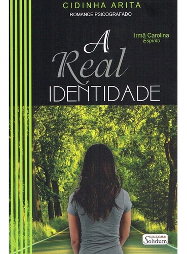 A Real Identidade: Não Aplica, de Ditado por: Irmã Carolina / Médium: Cidinha Arita. Série Não aplica, vol. Não Aplica. Editora Solidum, capa mole, edição não aplica em português, 2018