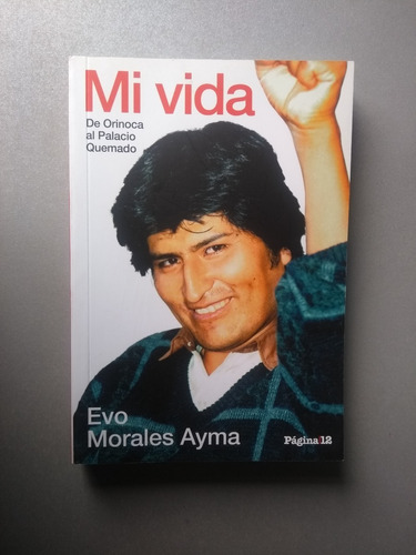 Mi Vida , De Orinoca Al Palacio Quemado - Evo Morales Ayma 
