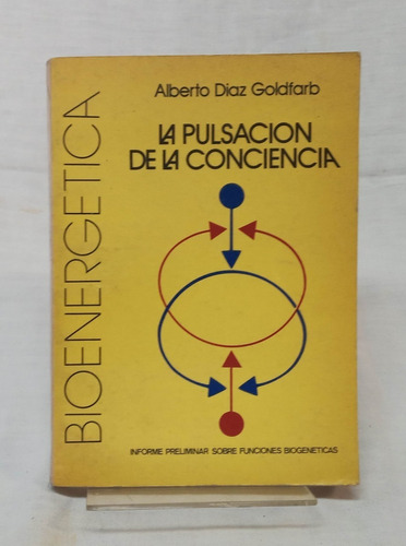 La Pulsación De La Conciencia - Alberto Diaz Goldfarb 