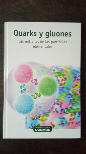 Quarks Y Gluones  Las Entrañas De Las Partículas Elementales