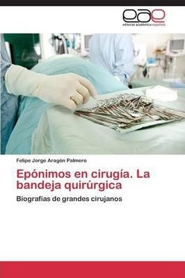 Eponimos En Cirugia. La Bandeja Quirurgica - Aragon Palme...