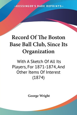 Libro Record Of The Boston Base Ball Club, Since Its Orga...