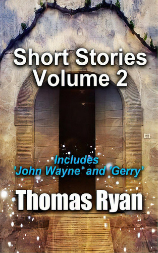 Short Stories Volume 2: Incudes 'john Wayne' And 'gerry', De Ryan, Thomas. Editorial Createspace, Tapa Blanda En Inglés