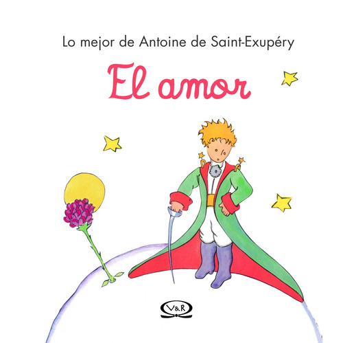 El amor: Lo mejor de Antoine de Saint-Exupéry, de Saint-Exupéry, Antoine de. Editorial VR Editoras, tapa dura en español, 2013