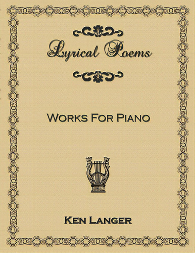 Lyrical Poems: Works For Piano, De Langer, Ken. Editorial Lulu Pr, Tapa Blanda En Inglés