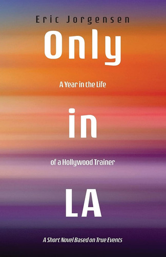 Libro: Only In La: A Year In The Life Of A Hollywood A Short