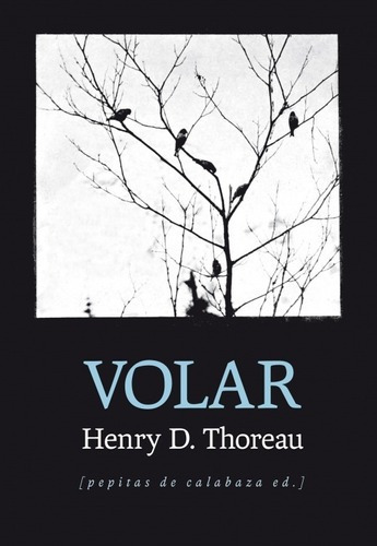 Volar - Henry D. Thoreau - Ed.  Pepitas De Calabaza