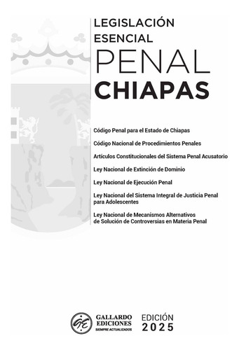 Legislación Esencial Penal De Chiapas 2025. Código Penal, Código Nacional De Procedimientos Penales Y Leyes Complementarias En La Materia. Incluye Guía Práctica De Plazos, Términos Y Apercibimientos.