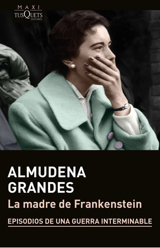 Libro La Madre De Frankenstein - Almudena Grandes - Tusquets