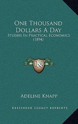 One Thousand Dollars A Day : Studies In Practical Economi...