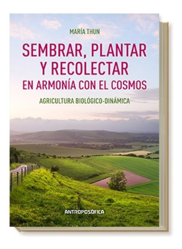 Libro Sembrar, Plantar Recolectar En Armonía - Antroposófica