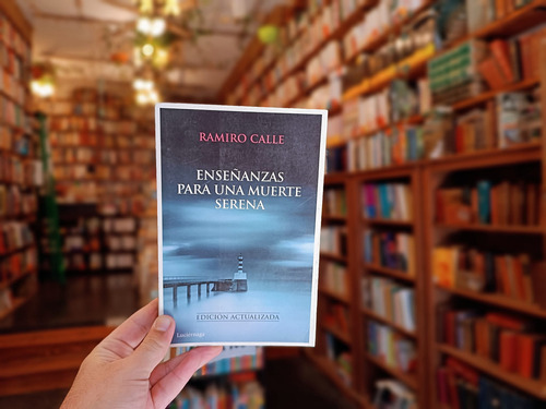 Enseñanzas Para Una Muerte Serena. Ramiro Calle. 