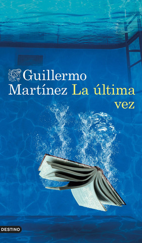 La última vez, de Martínez, Guillermo. Serie Áncora y Delfín Editorial Destino México, tapa blanda en español, 2022