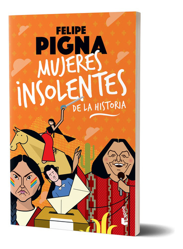 Mujeres Insolentes De La Historia -  Felipe Pigna -  Booket