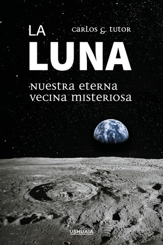 La Luna, De Carlos G. Tutor. Editorial Ushuaia Ediciones, Tapa Blanda En Español, 2021