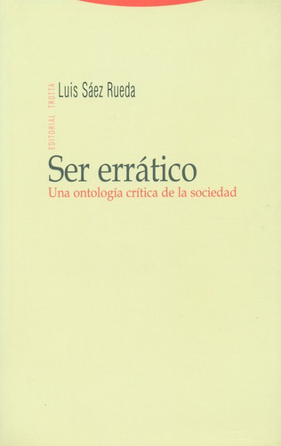 Ser Erratico. Una Ontologia Critica De La Sociedad, De Sáez Rueda, Luis. Editorial Trotta, Tapa Blanda, Edición 1 En Español, 2009