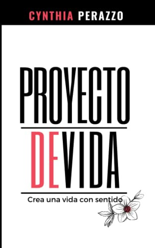 Proyecto De Vida: Crea Una Vida Con Sentido -desarrollo Pers