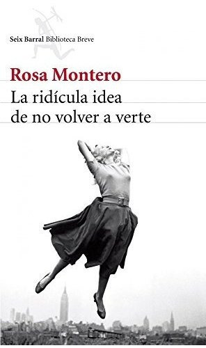 La Ridãâcula Idea De No Volver A Verte, De Montero, Rosa. Editorial Seix Barral, Tapa Blanda En Español