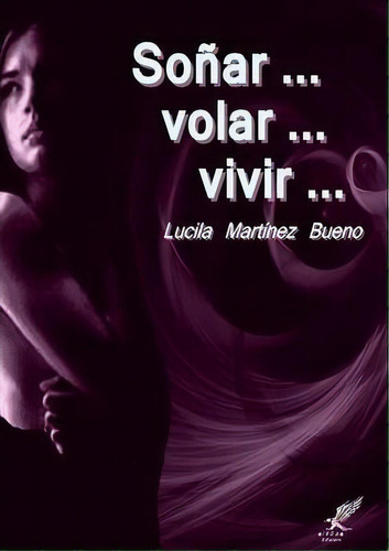 Sonar ... Volar ... Vivir ..., De Lucila Martinez Bueno. Editorial Lulu Com, Tapa Blanda En Español