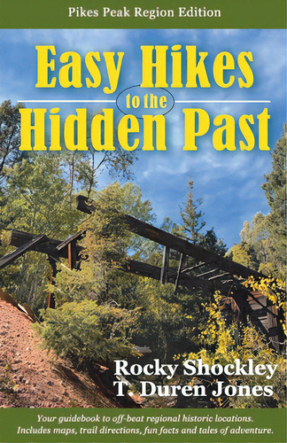 Easy Hikes To The Hidden Past: Pikes Peak Region Edition, De Shockley, Rocky. Editorial Lightning Source Inc, Tapa Blanda En Inglés