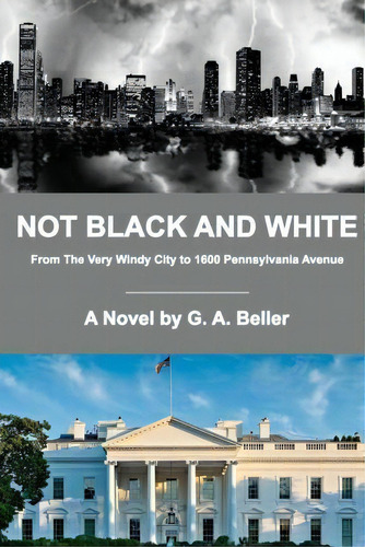 Not Black And White, De G A Beller. Editorial G Anton Publishing Chicago, Tapa Blanda En Inglés