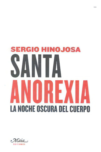 Santa Anorexia, De Hinojosa, Sergio. Editorial Maia Ediciones, Tapa Blanda En Español