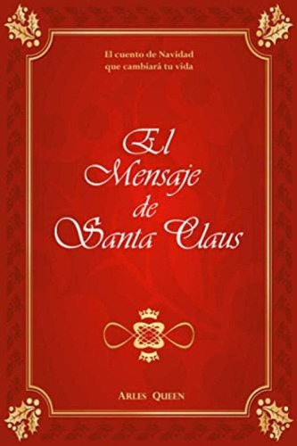 El Mensaje De Santa Claus, El Cuento De Navidad Que Cambiará Tu Vida (spanish Edition), De Queen, Arles. Editorial Oem, Tapa Blanda En Español