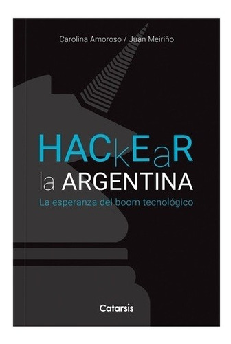 Imagen 1 de 1 de Hackear La Argentina - Carolina Amoroso / Juan Meiriño