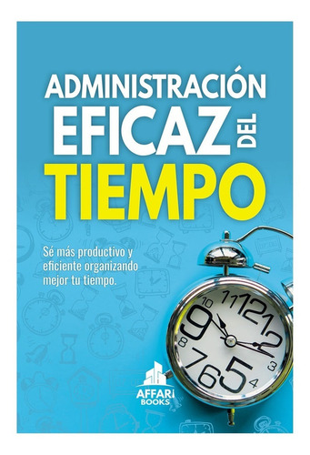 ADMINISTRACIÓN EFICAZ DEL TIEMPO, de Olcese, Bruno. Nóstica Editorial, tapa blanda, edición 1 en español, 2019