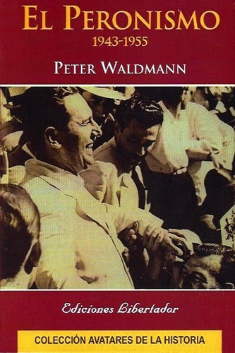El Peronismo 1943-1955 - Waldmann Peter