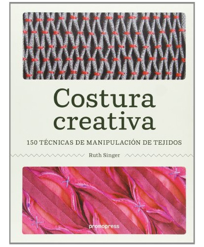 Libro Costura Creativa 150 Tecnicas De Manipulacion De Tejid