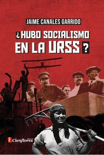 ¿hubo Socialismo En La Urss? Canales Garrido. Ed Cienflores