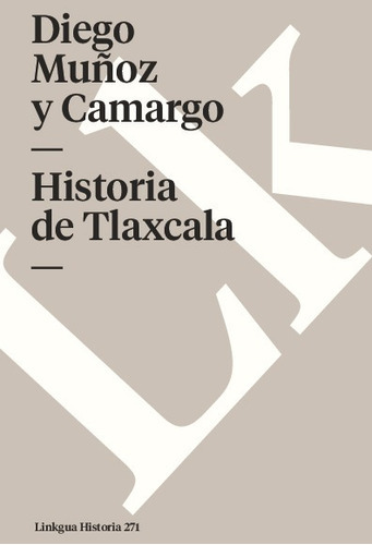 Historia De Tlaxcala, De Diego Muñoz Camargo. Editorial Linkgua Red Ediciones En Español