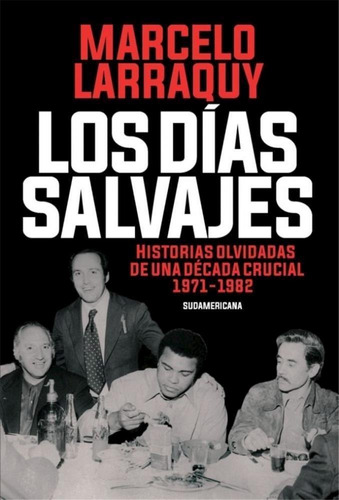 Los Dias Salvajes - Larraquy - Sudamericana