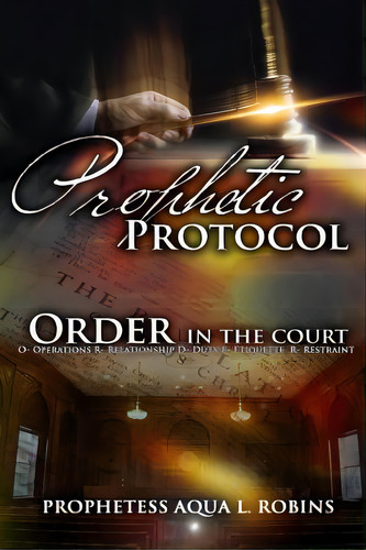 Prophetic Protocol: Order In The Court, De Robins, Aqua L.. Editorial Createspace, Tapa Blanda En Inglés