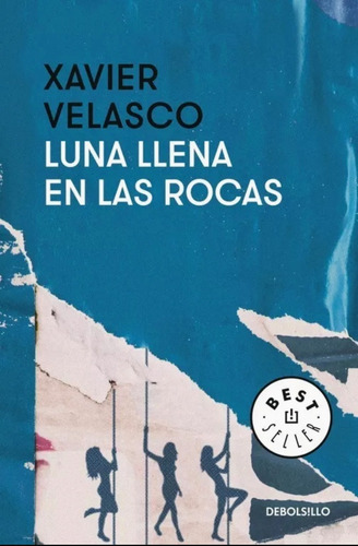 Luna Llena En Las Rocas Xavier Velasco, De Xavier Velasco., Vol. Único. Editorial Debolsillo, Tapa Blanda En Español, 2016