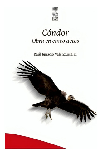Libro Cóndor. Obra En Cinco Actos /raúl Ignacio Valenzuela