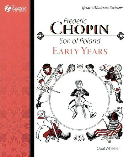 Frederic Chopin: Son Of Poland Early Years, De Opal Wheeler. Editorial Zeezok Publishing, Tapa Blanda En Inglés