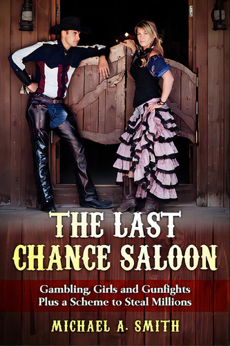 The Last Chance Saloon: Gambling, Girls And Gunfights Plus A Scheme To Steal Millions, De Smith, Michael Anthony. Editorial Lightning Source Inc, Tapa Blanda En Inglés