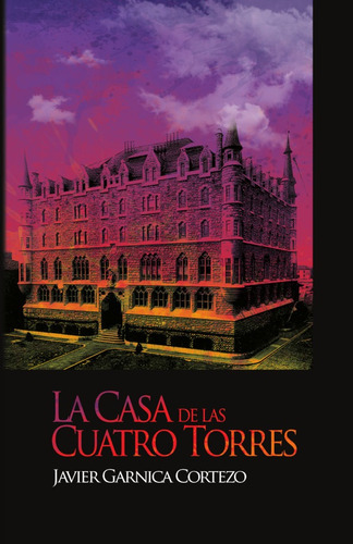 La Casa De Las Cuatro Torres - Javier Garnica Cortezo