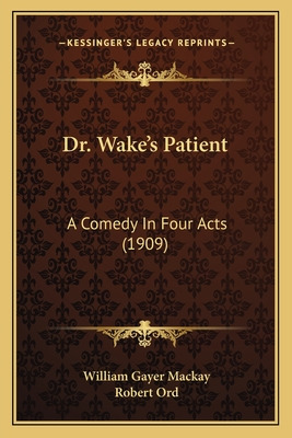 Libro Dr. Wake's Patient: A Comedy In Four Acts (1909) - ...